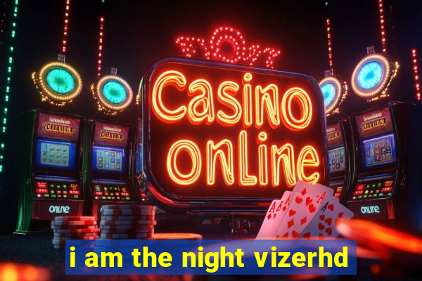 i am the night vizerhd